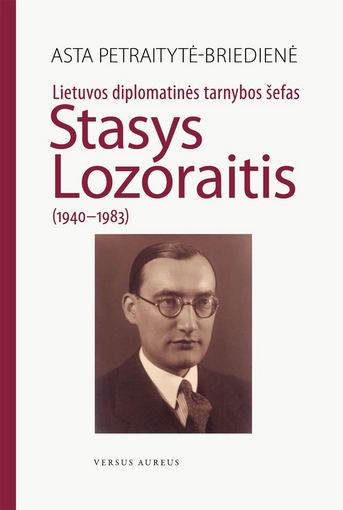 Knygos viršelis/Knyga „Lietuvos diplomatinės tarnybos šefas Stasys Lozoraitis (1940-1983)“ 